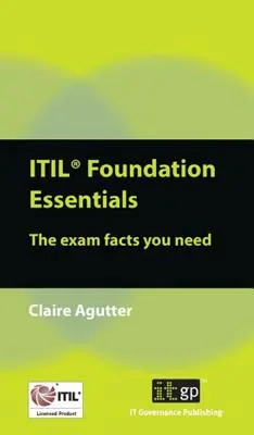 ITIL Foundation Essentials: A szükséges vizsgatények - ITIL Foundation Essentials: The Exam Facts You Need