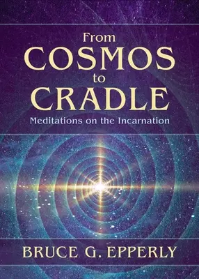 A kozmosztól a bölcsőig: Meditációk a megtestesülésről - From Cosmos to Cradle: Meditations on the Incarnation