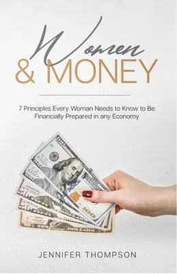 A nők és a pénz: 7 alapelv, amelyet minden nőnek ismernie kell ahhoz, hogy minden gazdaságban pénzügyileg felkészült legyen - Women and Money.: 7 Principles Every Woman Needs to Know to Be Financially Prepared in Any Economy