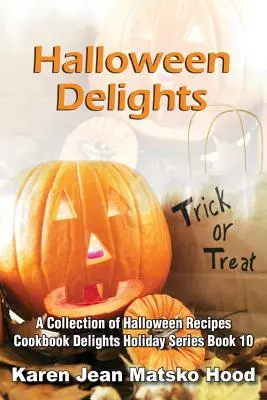 Halloweeni élvezetek szakácskönyve: Halloweeni receptek gyűjteménye - Halloween Delights Cookbook: A Collection of Halloween Recipes