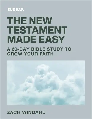 Az Újszövetség könnyen érthetően: 60 napos bibliatanulmány a hited gyarapításához - The New Testament Made Easy: A 60-Day Bible Study to Grow Your Faith