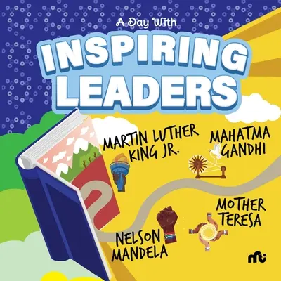 Egy nap inspiráló vezetőkkel: Nelson Mandela, Gandhi, Martin Luther King, Jr. és Teréz anya. - A Day With Inspiring Leaders: Nelson Mandela, Gandhi, Martin Luther King, Jr. and Mother Teresa