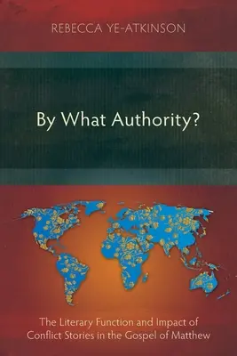 Milyen felhatalmazás alapján? A konfliktustörténetek irodalmi funkciója és hatása Máté evangéliumában - By What Authority?: The Literary Function and Impact of Conflict Stories in the Gospel of Matthew