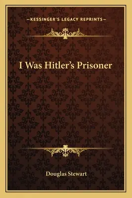 Hitler foglya voltam - I Was Hitler's Prisoner