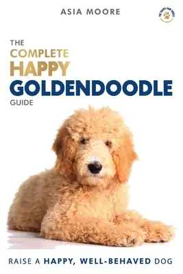 A teljes boldog goldendoodle-kalauz: A-Z kézikönyv új és tapasztalt gazdik számára - The Complete Happy Goldendoodle Guide: The A-Z Manual for New and Experienced Owners