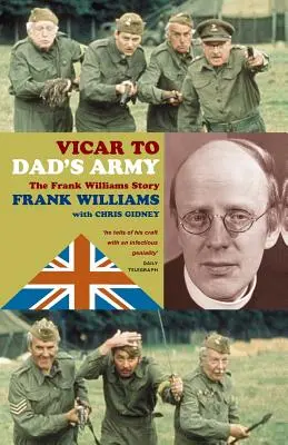 A pap apa seregéhez: Frank Williams története - Vicar to Dad's Army: The Frank Williams Story