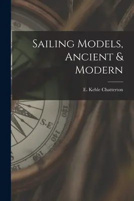 Vitorlás modellek, régi és modern (Chatterton E. Keble (Edward Keble)) - Sailing Models, Ancient & Modern (Chatterton E. Keble (Edward Keble))