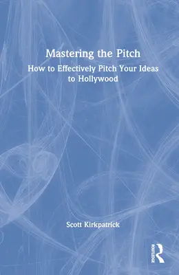 Mastering the Pitch: Hogyan lehet hatékonyan eladni az ötleteidet Hollywoodnak? - Mastering the Pitch: How to Effectively Pitch Your Ideas to Hollywood