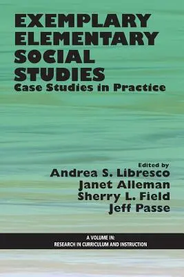 Példaértékű elemi társadalmi tanulmányok: Esettanulmányok a gyakorlatban - Exemplary Elementary Social Studies: Case Studies in Practice