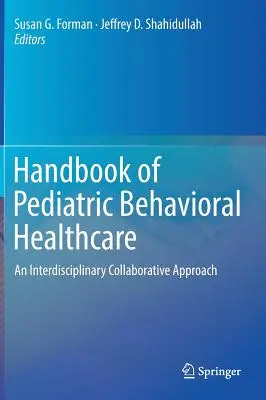 A gyermekkori viselkedéses egészségügyi ellátás kézikönyve: Interdiszciplináris együttműködési megközelítés - Handbook of Pediatric Behavioral Healthcare: An Interdisciplinary Collaborative Approach