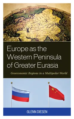 Európa mint a Nagy-Eurázsia nyugati félsziget: geoökonómiai régiók egy többpólusú világban - Europe as the Western Peninsula of Greater Eurasia: Geoeconomic Regions in a Multipolar World