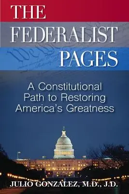 A föderalista oldalak: Egy alkotmányos út Amerika nagyságának helyreállításához - The Federalist Pages: A Constitutional Path to Restoring America's Greatness