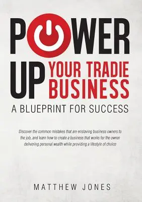 Power Up Your Tradie Business: A siker tervrajza - Power Up Your Tradie Business: A blueprint for success