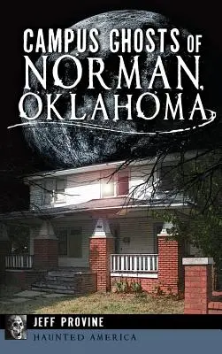 Norman, Oklahoma egyetemi kísértetei - Campus Ghosts of Norman, Oklahoma