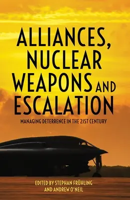 Szövetségek, nukleáris fegyverek és eszkaláció: Az elrettentés kezelése a 21. században - Alliances, Nuclear Weapons and Escalation: Managing Deterrence in the 21st Century