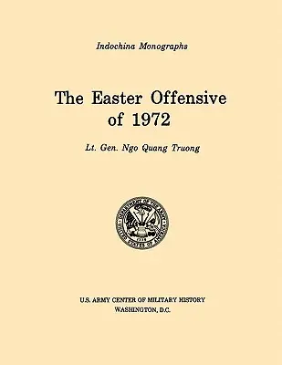 Az 1972-es húsvéti offenzíva (U.S. Army Center for Military History Indochina Monograph series) - The Easter Offensive of 1972 (U.S. Army Center for Military History Indochina Monograph series)