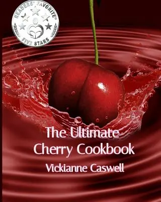 A végső cseresznyés szakácskönyv - The Ultimate Cherry Cookbook