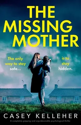 Az eltűnt anya: Egy teljesen lebilincselő és letehetetlen pszichológiai thriller - The Missing Mother: A completely gripping and unputdownable psychological thriller