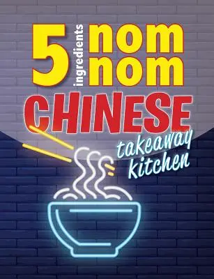 5 Hozzávaló Nom Nom Nom kínai elviteles konyha: A kedvenc kínai elviteles ételeid otthon. Gyors és egyszerű - 5 Ingredients Nom Nom Chinese Takeaway Kitchen: Your favourite Chinese takeaway dishes at home. Quick & easy