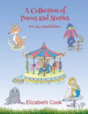 Versek és történetek gyűjteménye az unokáim számára - A Collection of Poems and Stories for My Grandchildren