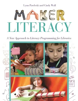 Maker Literacy: A könyvtárak műveltségi programozásának új megközelítése - Maker Literacy: A New Approach to Literacy Programming for Libraries