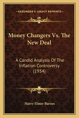 Pénzváltók kontra New Deal: Az inflációs vita őszinte elemzése (1934) - Money Changers Vs. The New Deal: A Candid Analysis Of The Inflation Controversy (1934)