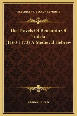 Tudelai Benjámin (1160-1173) utazásai Egy középkori héber - The Travels Of Benjamin Of Tudela (1160-1173) A Medieval Hebrew