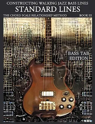 Constructing Walking Jazz Bass Lines III. könyv - Walking Bass Lines - Standard Lines Bass Tab kiadás - Constructing Walking Jazz Bass Lines Book III - Walking Bass Lines - Standard Lines Bass Tab Edition