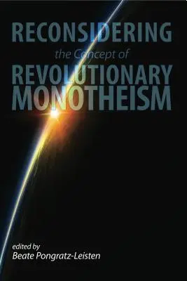A forradalmi monoteizmus fogalmának újragondolása - Reconsidering the Concept of Revolutionary Monotheism