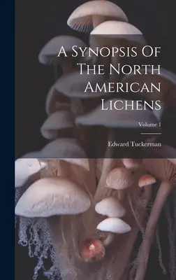 Az észak-amerikai zuzmók összefoglalása; 1. kötet - A Synopsis Of The North American Lichens; Volume 1