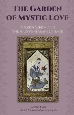 A misztikus szerelem kertje: II. kötet: A török szufizmus és a Halveti-Jerrahi vonal - The Garden of Mystic Love: Volume II: Turkish Sufism and the Halveti-Jerrahi Lineage