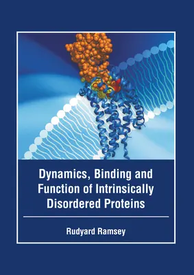 Dynamik, Bindung und Funktion von Proteinen mit ungeordneter Struktur - Dynamics, Binding and Function of Intrinsically Disordered Proteins