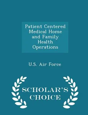 Betegközpontú orvosi otthon és családi egészségügyi műveletek - Scholar's Choice Edition - Patient Centered Medical Home and Family Health Operations - Scholar's Choice Edition