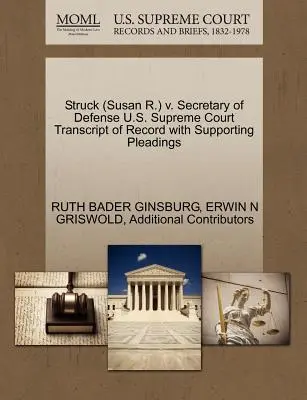 Struck (Susan R.) V. Secretary of Defense U.S. Supreme Court Transcript of Record with Supporting Pleadings (A Legfelsőbb Bíróság átirata az alátámasztó iratokkal) - Struck (Susan R.) V. Secretary of Defense U.S. Supreme Court Transcript of Record with Supporting Pleadings