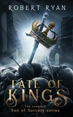 Királyok sorsa: A varázslás fia trilógia teljes kötete - Fate of Kings: The Complete Son of Sorcery Trilogy