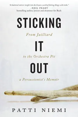 Sticking It Out: A Juilliardtól a zenekari árokig, egy ütőhangszeres emlékiratai - Sticking It Out: From Juilliard to the Orchestra Pit, a Percussionist's Memoir