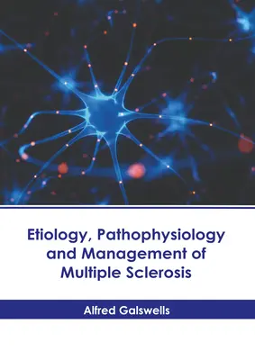 A szklerózis multiplex etiológiája, patofiziológiája és kezelése - Etiology, Pathophysiology and Management of Multiple Sclerosis