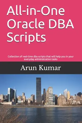 Minden az egyben Oracle DBA szkriptek: Valós idejű dba szkriptek gyűjteménye, amelyek segítenek a mindennapi adminisztrációs feladatokban - All-in-one Oracle DBA Scripts: Collection of real-time dba scripts that will help you in your everyday administration tasks