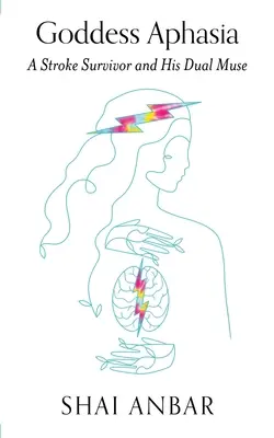 Aphasia istennő: Egy stroke-túlélő és kettős múzsája - Goddess Aphasia: A Stroke Survivor and His Dual Muse