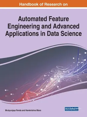 Az automatizált jellemzőfejlesztés kutatásának kézikönyve és fejlett alkalmazások az adattudományban - Handbook of Research on Automated Feature Engineering and Advanced Applications in Data Science