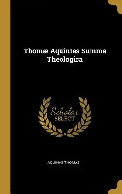 Aquinói Tamás Summa Theologica - Thom Aquintas Summa Theologica