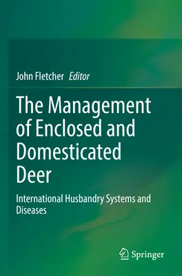 A zárt és háziasított szarvasok kezelése: Nemzetközi állattartási rendszerek és betegségek - The Management of Enclosed and Domesticated Deer: International Husbandry Systems and Diseases