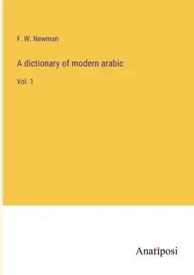 A modern arab nyelv szótára: 1. kötet - A dictionary of modern arabic: Vol. 1