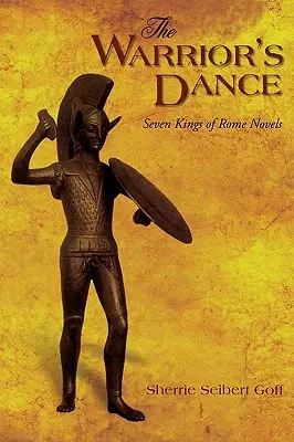 A harcos tánca: Róma hét királya regények - The Warrior's Dance: Seven Kings of Rome Novels