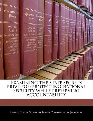 Az államtitkok kiváltságának vizsgálata: A nemzetbiztonság védelme az elszámoltathatóság megőrzése mellett - Examining the State Secrets Privilege: Protecting National Security While Preserving Accountability