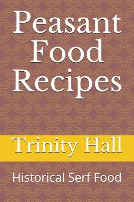 Paraszti ételek receptjei: Történelmi jobbágyételek - Peasant Food Recipes: Historiacal Serf Food