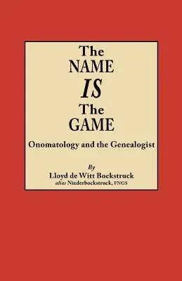 A név a játék: Onomatológia és a genealógus - Name Is the Game: Onomatology and the Genealogist