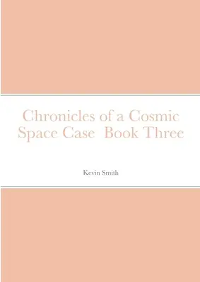 Egy kozmikus űrügy krónikái harmadik könyv - Chronicles of a Cosmic Space Case Book Three