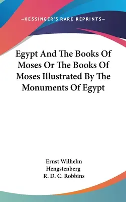 Egypt a Mojžíšovy knihy aneb Mojžíšovy knihy ilustrované památkami Egypta - Egypt And The Books Of Moses Or The Books Of Moses Illustrated By The Monuments Of Egypt