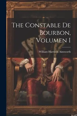 Konstábl de Bourbon, I. díl - The Constable De Bourbon, Volumen I